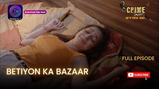 CRIME ALERT FULL EPISODE  BETIYON KA BAZAAR  क्राइम अलर्ट  Hindi Crime Show [upl. by Jamnes]