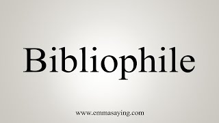 How To Say Bibliophile [upl. by Indnahc]