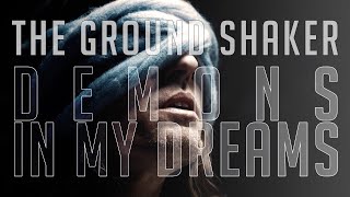 The Ground Shaker  Demons in My Dreams Official Video [upl. by Desta]