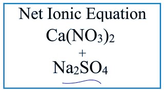 How to Write the Net Ionic Equation for CaNO32  Na2SO4  CaSO4  NaNO3 [upl. by Okun]