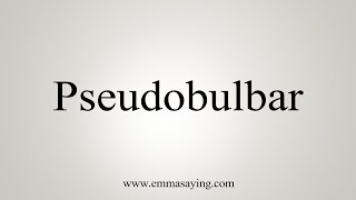 How To Say Pseudobulbar [upl. by Vince]