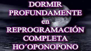 🔴 🎧 DORMIR PROFUNDAMENTE en REPROGRAMACIÓN COMPLETA HO´OPONOPONO Relajación guiada [upl. by Lihp]