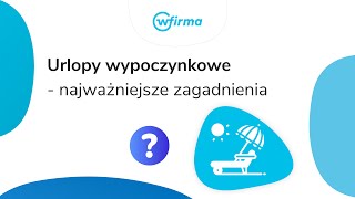 Urlopy wypoczynkowe  najważniejsze zagadnienia [upl. by Ellison]