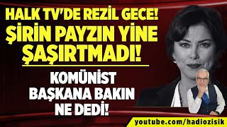 HALK TVDE REZİL GECE ŞİRİN PAYZIN YİNE ŞAŞIRTMADI KOMÜNİST BAŞKANA BAKIN NE DEDİ [upl. by Ahsead]