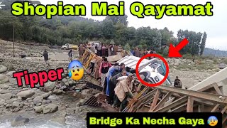 Shopian Mai Qayamat Toot Padi Aaj 😰  Bridge Ka Necha Sab Khatam 😭😭  Live Tipper Be Gayee 🙏💔 [upl. by Ervine]