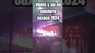 Viento y sol en concierto Oaxaca 2024 ultimas noticias en vivo musica suscríbete [upl. by Ibot]