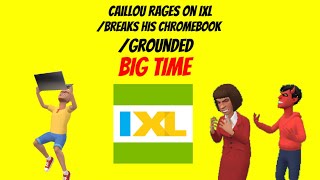 Caillou Rages On IXLbreaks his Chromebookgrounded BIG TIME ￼ [upl. by Wurtz]