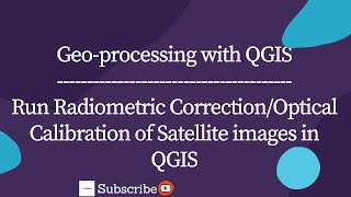 Geoprocessing with QGIS 003 Radiometric CorrectionOptical Calibration of Satellite Images in QGIS [upl. by Theurer]