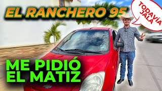 El ranchero 95 me quiere comprar el matiz le gusto como se maneja [upl. by Anot]