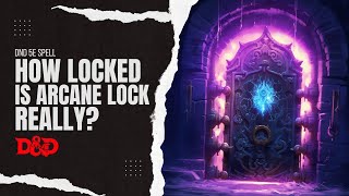 Arcane Lock  DnD 5e Spells Explained  RAW and History [upl. by Jary852]