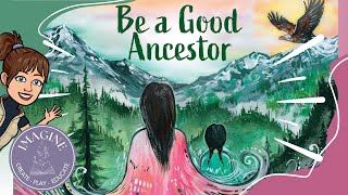 Be a Good Ancestor 🌄 read aloud childrens book [upl. by Francesco]