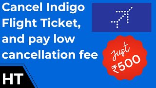 How to cancel indigo flight ticket and save a lot on cancellation fee 🔥 [upl. by Rednaeel]