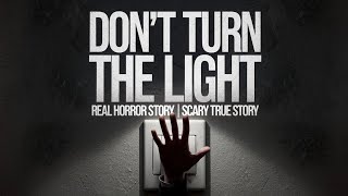 Dont Turn the Light  Real Horror Story  Scary True Story [upl. by Oliy]