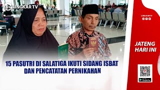 15 PASUTRI DI SALATIGA IKUTI SIDANG ISBAT DAN PENCATATAN PERNIKAHAN [upl. by Berriman]