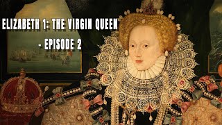 Elizabeth 1 The Virgin Queen Episode 2 [upl. by Yetnruoc]