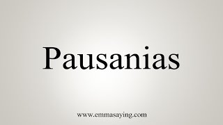 How To Say Pausanias [upl. by Aiotal]