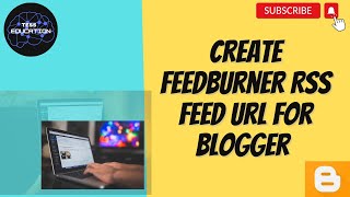 How to Create a Feedburner RSS Feed URL for BloggerAdd an RSS Feed URL to your Blogger Blog [upl. by Licha]