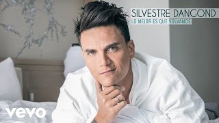 Silvestre Dangond  Lo Mejor Es Que Volvamos Audio [upl. by Godard]