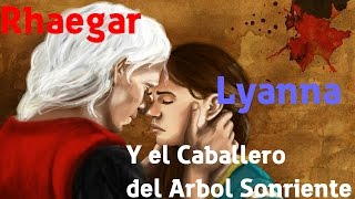 Juego de tronos  Rhaegar Lyanna y el Caballero del Arbol Sonriente [upl. by Mich]