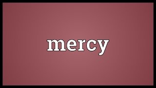 Mercy Meaning [upl. by Hyacinthie440]