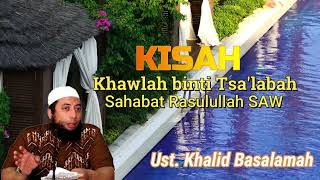 Kisah Khawlah binti Tsalabah sahabat Rasulullah SAW  Ustadz Khalid Basalamah [upl. by Ziza]