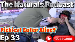 Pickiest Eater Alive The Naturals Podcast Ep 33 [upl. by Vish]