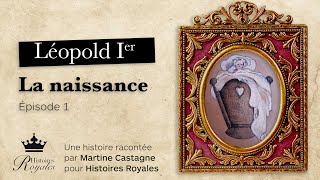 Léopold Ier  La naissance  Épisode 1  Histoire de Léopold 1e racontée aux enfants [upl. by Karleen]