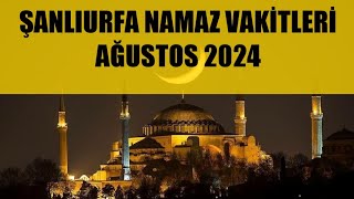 Şanlıurfa Namaz Vakitleri  AĞUSTOS 2024 [upl. by Eintroc93]