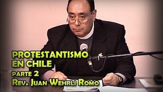 Parte 2 quotProtestantismo en Chilequot Rev Juan Wehrli subtítulos [upl. by Haraf]