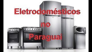 Eletrodomésticos no paraguai  Ep  21 [upl. by Brittney]