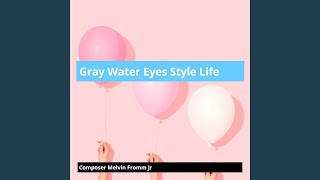 Gray Water Eyes Style Life [upl. by Eymaj]