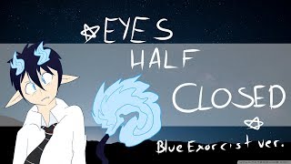 Eyes Half Closed  Meme Blue Exorcist [upl. by Eirelam]