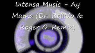 Intensa Music  Ay Mama DrBellido amp Roger G Remix [upl. by Austina]