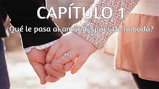 Los cinco lenguajes del amor Capítulo 1 Qué le pasa al amor después de la boda [upl. by Yor]