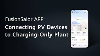 FusionSolar App Connecting PV Devices to Charging Only Plant [upl. by Guerra]