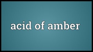 Acid of amber Meaning [upl. by Nettle513]