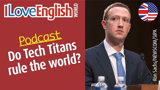 Do tech titans rule the world – ENGLISH PODCAST – I Love English World N°371 [upl. by Aimak]