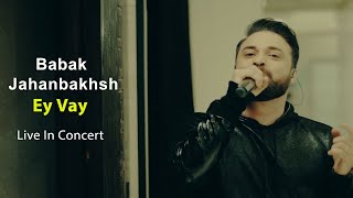 Babak Jahanbakhsh  Ey Vay  Live In Concert  بابک جهانبخش  ای وای  اجرای زنده [upl. by Kitrak]