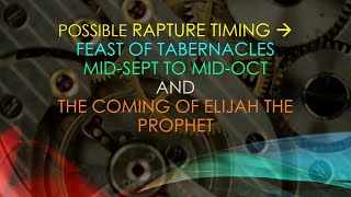 MidTabernacles Rapture Timing 18 Sept18 Oct and the Elijah Forerunner [upl. by Winslow]