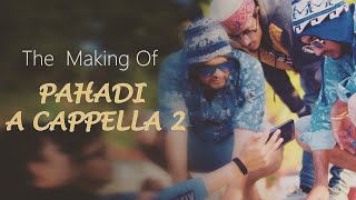 PahadiACappella2  The Making Of Gotharda Bakam Bam [upl. by Hammel]