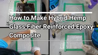 How to Make the Hybrid HempGlass Fiber Reinforced Epoxy Composite [upl. by Nylarat527]