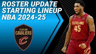 CLEVELAND CAVALIERS ROSTER UPDATE  POSSIBLE STARTING LINEUP 20242025 [upl. by Hadeehuat]