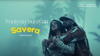 Suniyan Suniyan x Savera Gravero Mashup  Full Version [upl. by Nylzzaj]