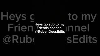 Heys go sub to RubenDoesEdits [upl. by Noxid419]