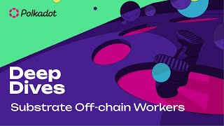 Substrate Offchain Workers  Polkadot Deep Dive [upl. by Bellanca77]