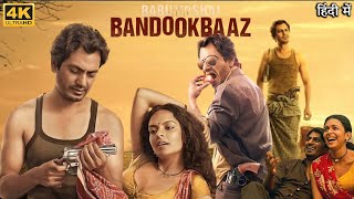 Babumoshai Bandookbaaz 2017 Full New Hindi Action Movie  HD  Story And Amazing Talks  Odaksh [upl. by Nesmat523]