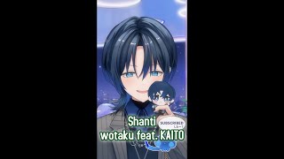 Hiodoshi Ao sings Shanti  wotaku feat KAITO [upl. by Aniarrol]