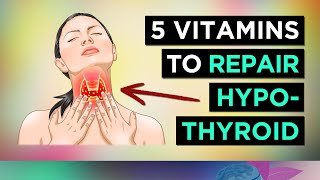 5 Vitamins For HYPOTHYROIDISM amp HASHIMOTOS Underactive Thyroid [upl. by Ahseki]