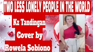 TWO LESS LONELY PEOPLE IN THE WORLDKZ TANDI HA COVER BY ROWELA SOBIONO nocopyrightmusic fypシ゚ [upl. by Rego195]