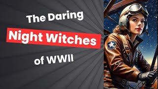 The Daring Night Witches of WWII [upl. by Eidson]